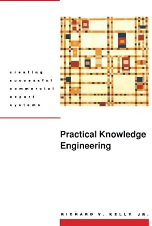 practical knowledge engineering 1st edition richard kelly 155558070x, 978-1555580704