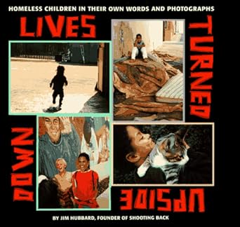 lives turned upside down homeless children in their own words and photographs 1st edition jim hubbard