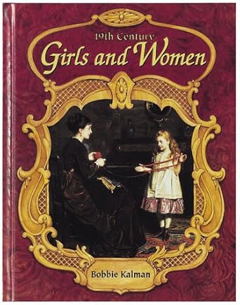 19th century girls and women 1st edition bobbie kalman 0865054347, 978-0865054349