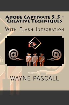 adobe captivate 5 5 creative techniques with flash integration 1st edition wayne pascall 1466469935,