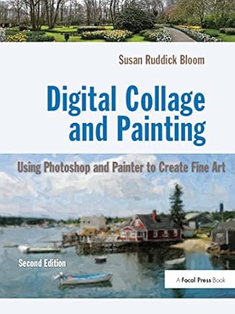 digital collage and painting using photoshop and painter to create fine art 1st edition susan ruddick bloom