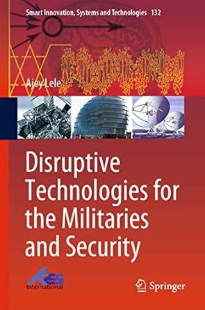 disruptive technologies for the militaries and security 1st edition lele 9811333831, 978-9811333835