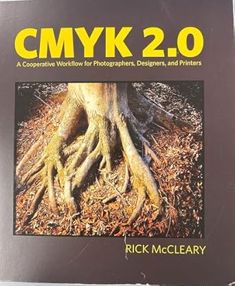 cmyk 2 0 a cooperative workflow for photographers designers and printers 1st edition rick mccleary