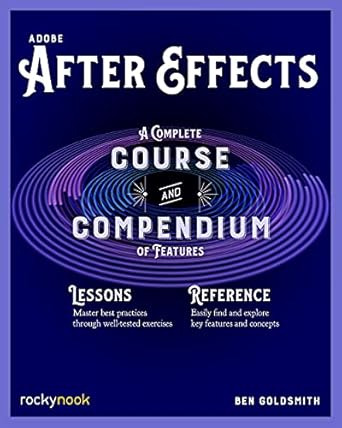 adobe after effects a complete course and compendium of features 1st edition ben goldsmith 1681988658,