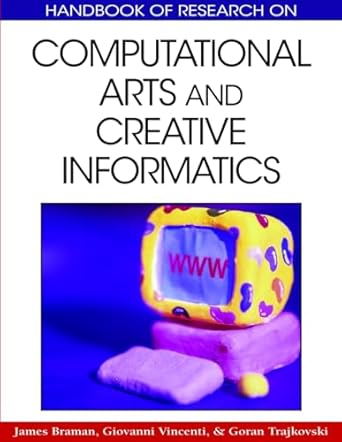 handbook of research on computational arts and creative informatics 1st edition james braman ,giovanni