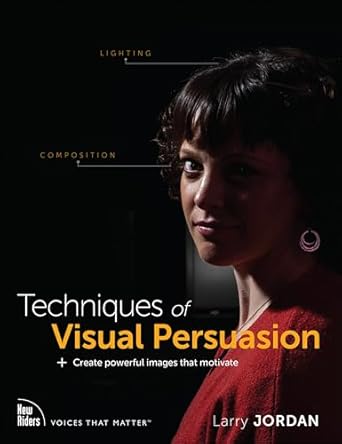 techniques of visual persuasion create powerful images that motivate 1st edition larry jordan 013676679x,