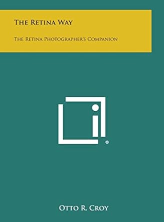 the retina way the retina photographers companion 1st edition otto r croy 1258777584, 978-1258777586
