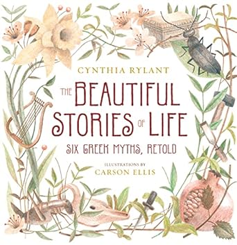 the beautiful stories of life six greeks myths retold 1st edition cynthia rylant ,carson ellis 0152061843,