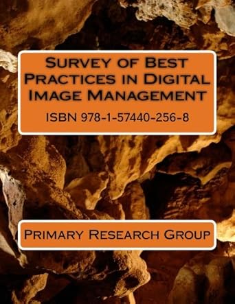 survey of best practices in digital image management 1st edition primary research group 1574402560,