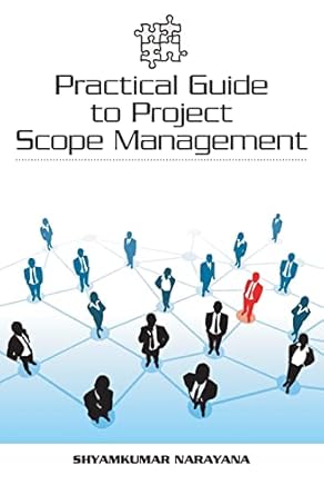 practical guide to project scope management 1st edition shyamkumar narayana 143921798x, 978-1439217986