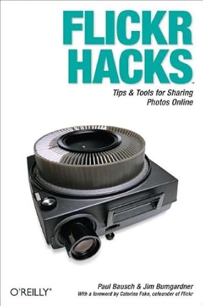 flickr hacks tips and tools for sharing photos online 1st edition paul bausch ,jim bumgardner 0596102453,
