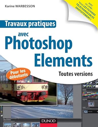 travaux pratiques avec photoshop elements toutes versions toutes versions 1st edition karine warbesson