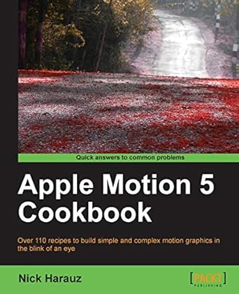 apple motion 5 cookbook 1st edition nick harauz 1849693803, 978-1849693806