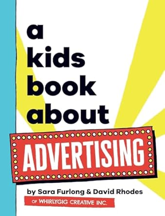 a kids book about advertising 1st edition sara furlong ,david rhodes 195882593x, 978-1958825938