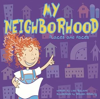 my neighborhood places and faces 1st edition lisa bullard ,brandon reibeling 1404801626, 978-1404801622