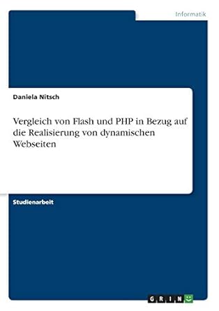 vergleich von flash und php in bezug auf die realisierung von dynamischen webseiten 1st edition daniela