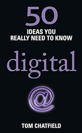 50 digital ideas you really need to know 50 ideas you really need to know digital paperback jan 01 2012 tom