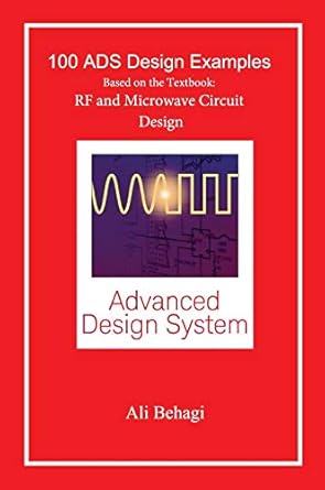 100 ads design examples based on the textbook rf and microwave circuit design 1st edition ali a behagi