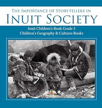 the importance of storytellers in inuit society inuit childrens book grade 3 childrens geography and cultures