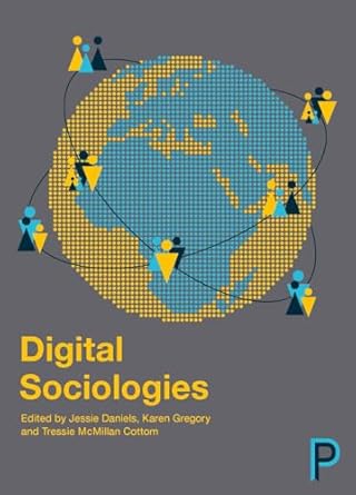 digital sociologies 1st edition jessie daniels ,karen gregory ,tressie mcmillan cottom 1447329007,