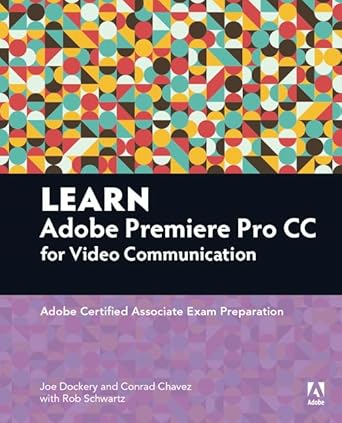 learn adobe premiere pro cc for video communication adobe certified associate exam preparation 1st edition