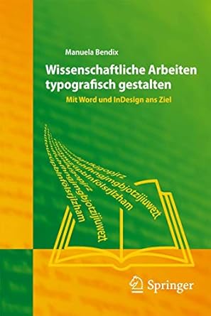 wissenschaftliche arbeiten typografisch gestalten mit word und indesign ans ziel 1st edition manuela bendix
