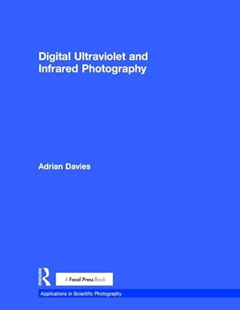 digital ultraviolet and infrared photography 1st edition adrian davies 1138200166, 978-1138200166