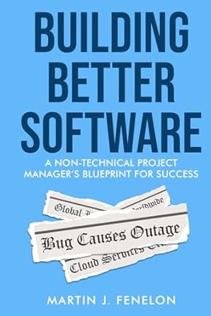 building better software a non technical project managers blueprint for success 1st edition martin fenelon