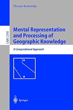 mental representation and processing of geographic knowledge a computational approach 1st edition thomas