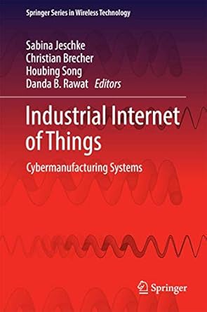 industrial internet of things cybermanufacturing systems 1st edition sabina jeschke ,christian brecher