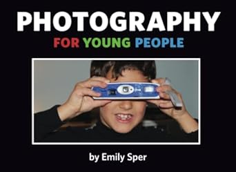 photography for young people 1st edition emily sper 0998073342, 978-0998073347
