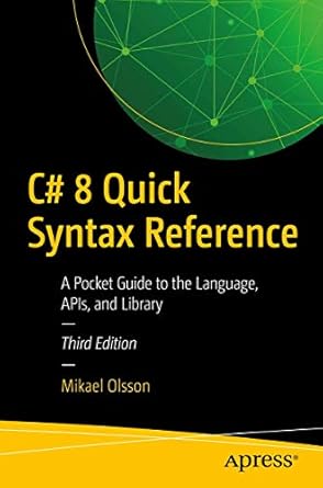 c# 8 quick syntax reference a pocket guide to the language apis and library 1st edition mikael olsson