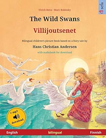 the wild swans villijoutsenet bilingual childrens book based on a fairy tale by hans christian andersen with
