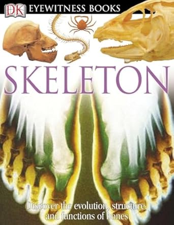 dk eyewitness books skeleton discover the evolution structure and functions of bones 1st edition steve parker