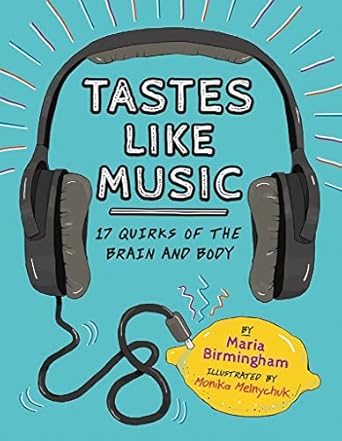 tastes like music 17 quirks of the brain and body 1st edition maria birmingham ,monika melnychuk 1771470100,
