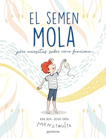 el semen mola pero necesitas saber como funciona 1st edition anna salvia ,cristina torron 8418798416,
