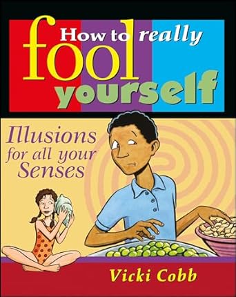 how to really fool yourself illusions for all your senses 1st edition vicki cobb 0471315923, 978-0471315926