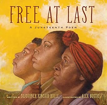 free at last a juneteenth poem 1st edition sojourner kincaid rolle ,alex bostic 1454943742, 978-1454943747