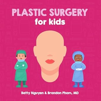 plastic surgery for kids a fun picture book about reconstructive and cosmetic surgery for children 1st