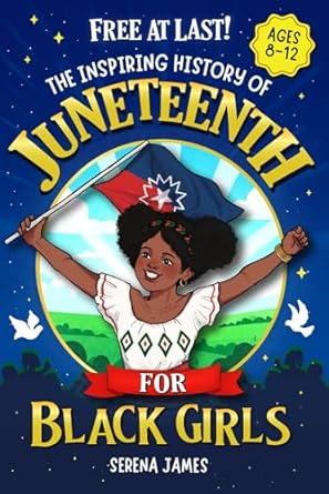 free at last the inspiring history of juneteenth for black girls ages 8 12 celebrate your heritage and feel
