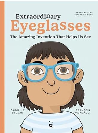 extraordinary eyeglasses the amazing invention that helps us see 1st edition caroline stevan ,francois