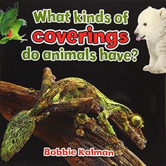 what kinds of coverings do animals have 1st edition bobbie kalman 077871473x, 978-0778714736