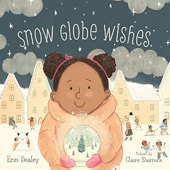 snow globe wishes 1st edition erin dealey ,claire shorrock 1534110313, 978-1534110311