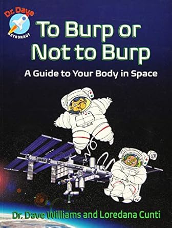 to burp or not to burp a guide to your body in space 1st edition dave williams ,loredana cunti ,theo krynauw