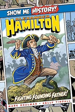 alexander hamilton the fighting founding father 1st edition mark shulman ,kelly tindall ,john roshell