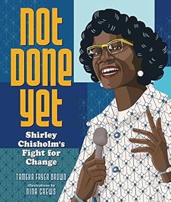 not done yet shirley chisholms fight for change 1st edition tameka fryer brown ,nina crews 1728420083,