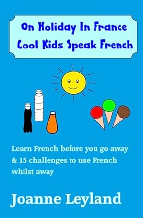 on holiday in france cool kids speak french learn french before you go away and 15 challenges to use french