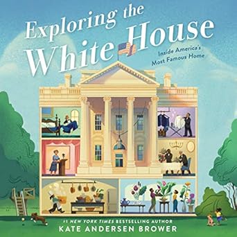 exploring the white house inside americas most famous home inside the world of the white house 1st edition