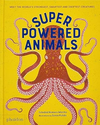 superpowered animals meet the worlds strongest smartest and swiftest creatures 1st edition soledad romero