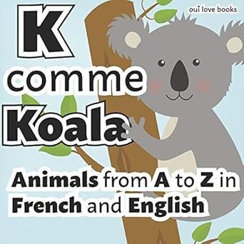 k comme koala animals from a to z in french and english 1st edition oui love books ,ethan safron 1947961063,